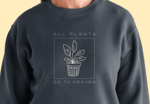 All Plants Go To Heaven Sweatshirt